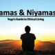 Yamas and Niyamas - Yoga Guide to Ethical Living